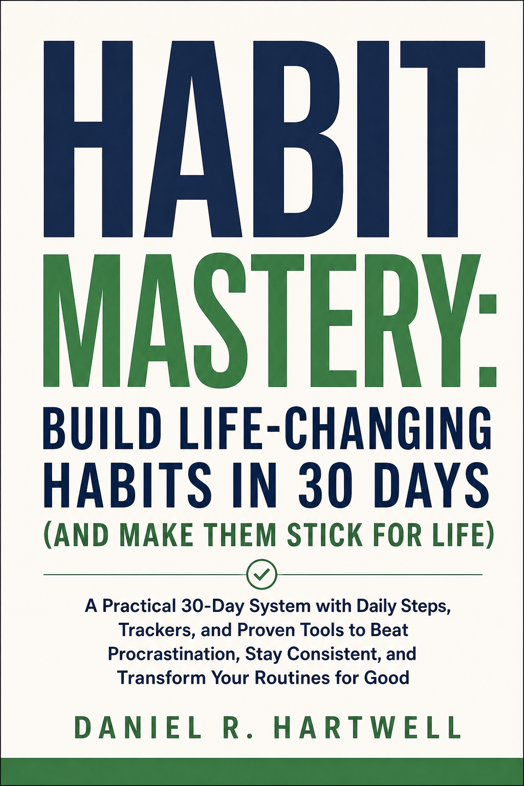 Habit Mastery: Build Life-Changing Habits in 30 Days (and Make Them Stick for Life) cover