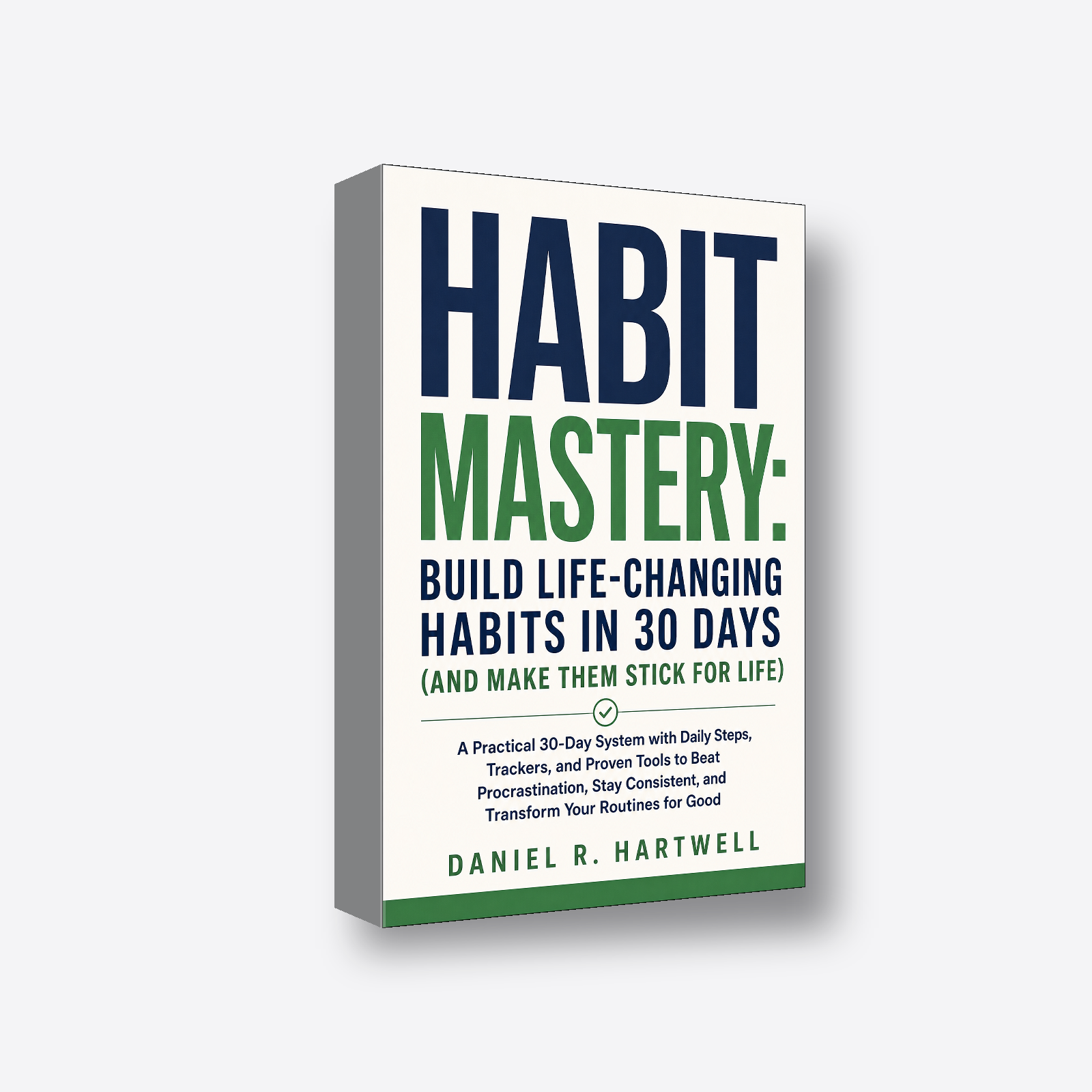 Habit Mastery: Build Life-Changing Habits in 30 Days (and Make Them Stick for Life) 3D book render