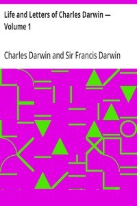 Life and Letters of Charles Darwin — Volume 1 cover