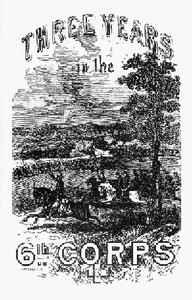 Three years in the Sixth Corps : $b A concise narrative of events in the Army of the Potomac, from 1861 to the close of the rebellion, April, 1865 cover