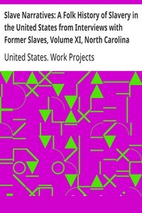 Slave Narratives: A Folk History of Slavery in the United States from Interviews with Former Slaves, Volume XI, North Carolina Narratives, Part 1 cover
