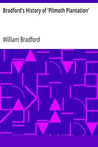 Bradford's History of 'Plimoth Plantation'
From the Original Manuscript. With a Report of the Proceedings Incident to the Return of the Manuscript to Massachusetts cover