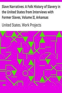 Slave Narratives: A Folk History of Slavery in the United States from Interviews with Former Slaves, Volume II, Arkansas Narratives, Part 4 cover