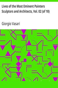 Lives of the Most Eminent Painters Sculptors and Architects, Vol. 02 (of 10)
Berna to Michelozzo Michelozzi cover