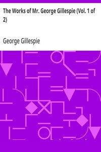The Works of Mr. George Gillespie (Vol. 1 of 2) cover