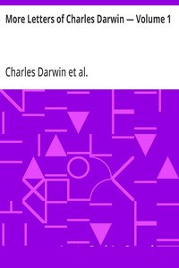 More Letters of Charles Darwin — Volume 1
A Record of His Work in a Series of Hitherto Unpublished Letters cover