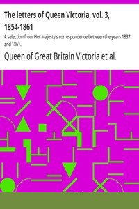 The letters of Queen Victoria, vol. 3, 1854-1861 : $b A selection from Her Majesty's correspondence between the years 1837 and 1861. cover