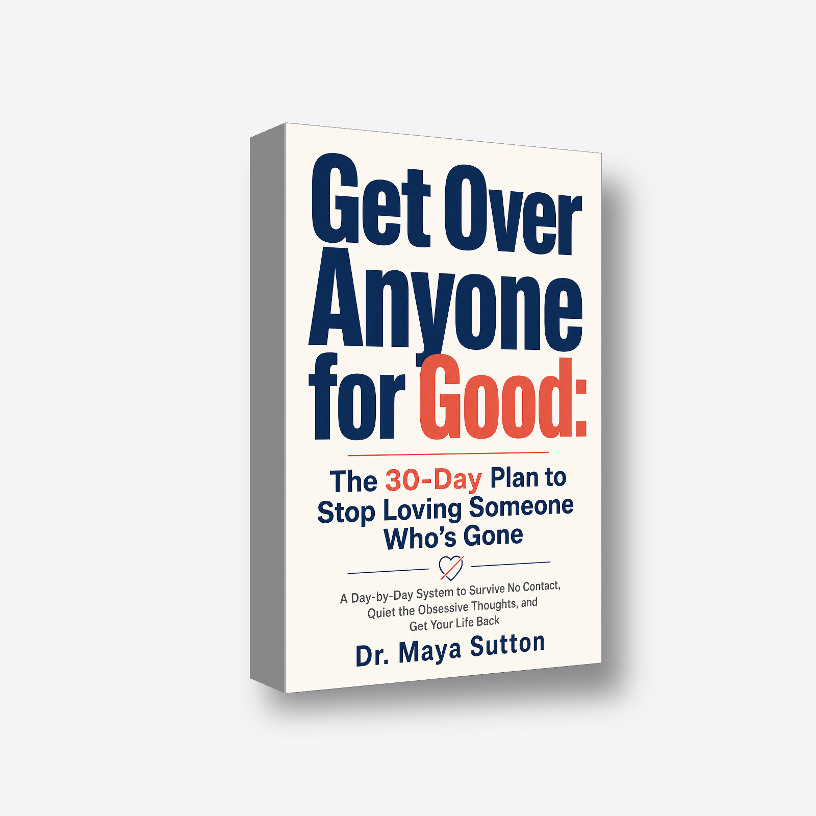Get Over Anyone for Good: The 30-Day Plan to Stop Loving Someone Who's Gone 3D book render
