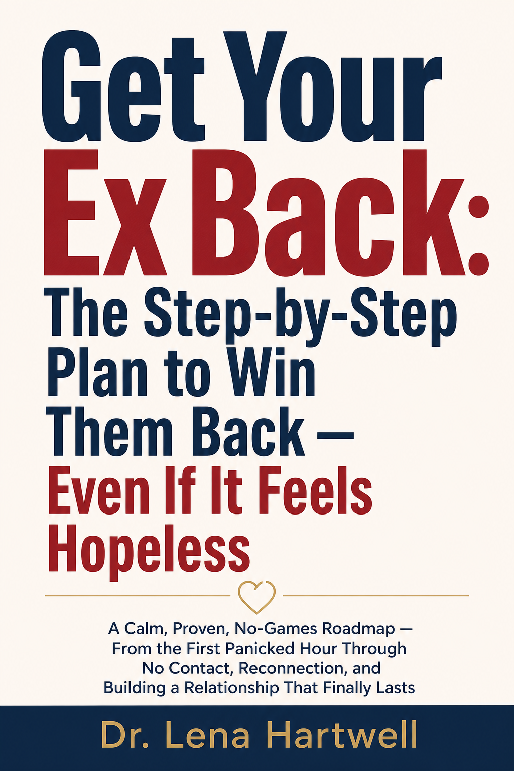 Get Your Ex Back: The Step-by-Step Plan to Win Them Back — Even If It Feels Hopeless cover
