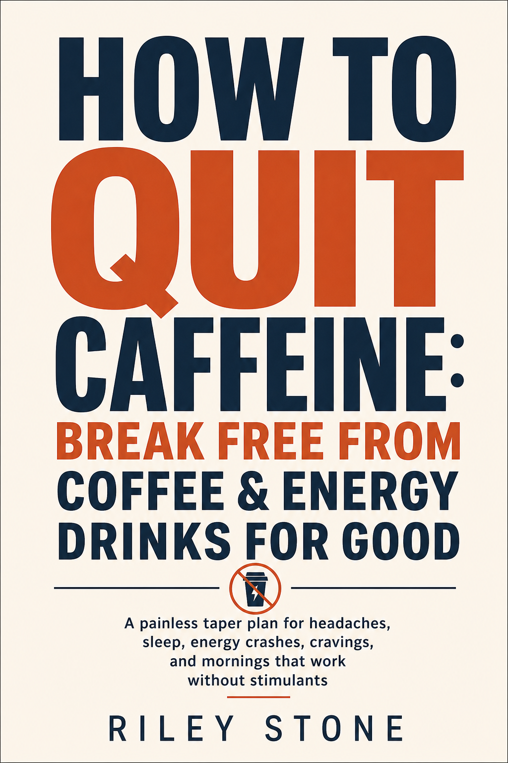 How to Quit Caffeine: Break Free from Coffee & Energy Drinks for Good cover