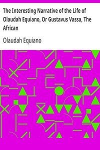 The Interesting Narrative of the Life of Olaudah Equiano, or Gustavus Vassa, the African cover